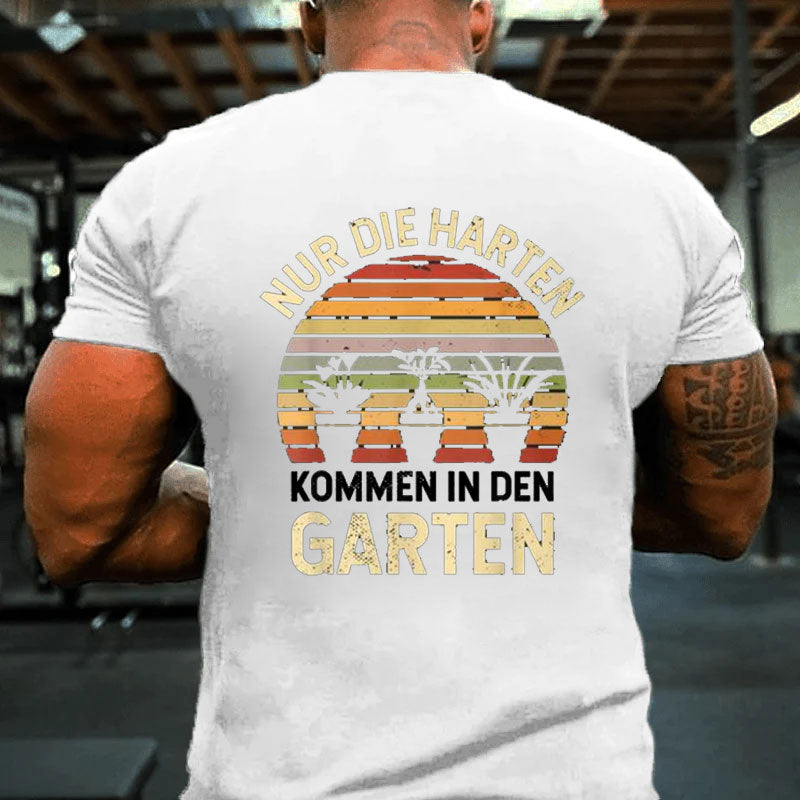 Gärtner Hobbygärtner Nur Die Harten Kommen In Den Garten T-Shirt