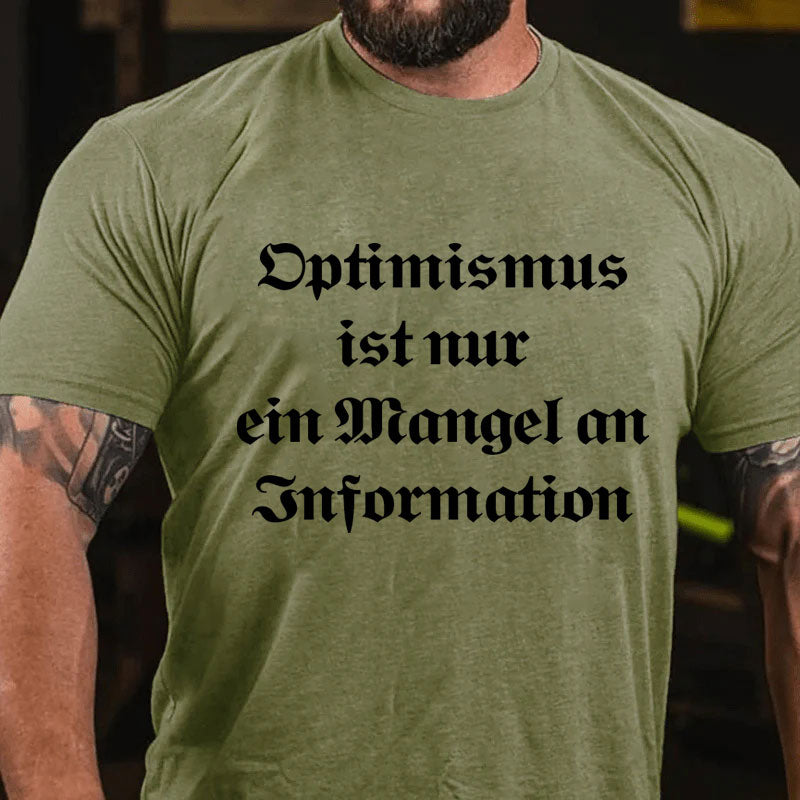 Optimismus ist nur ein Mangel an Information T-Shirt