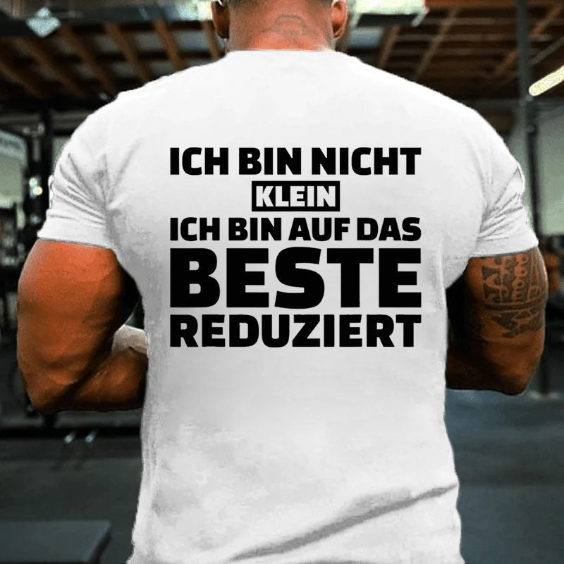 Ich bin nicht klein Ich bin auf das Beste reduziert T-Shirt