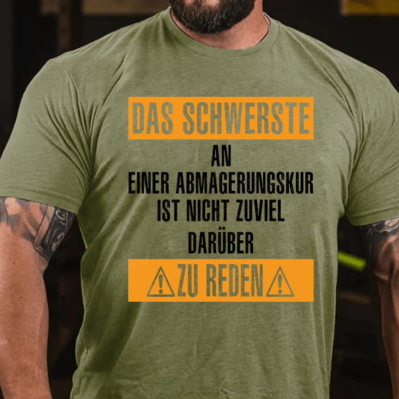 Das schwerste an einer Abmagerungskur ist, nicht zuviel darüber zu reden T-Shirt