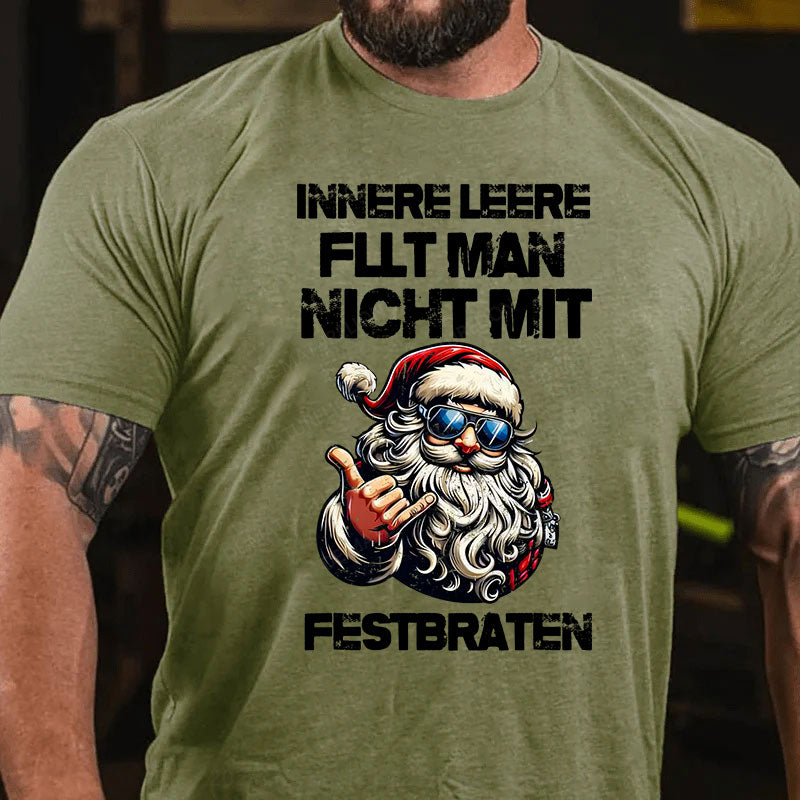 Innere Leere füllt man nicht mit einem Festbraten T-Shirt