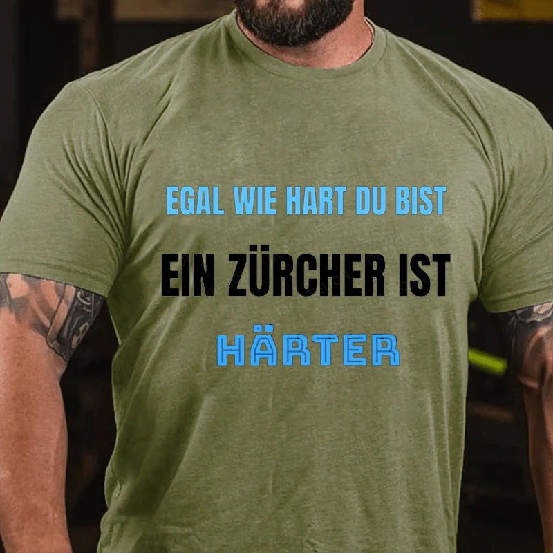 Egal wie hart du bist ein Zürcher ist härter T-Shirt