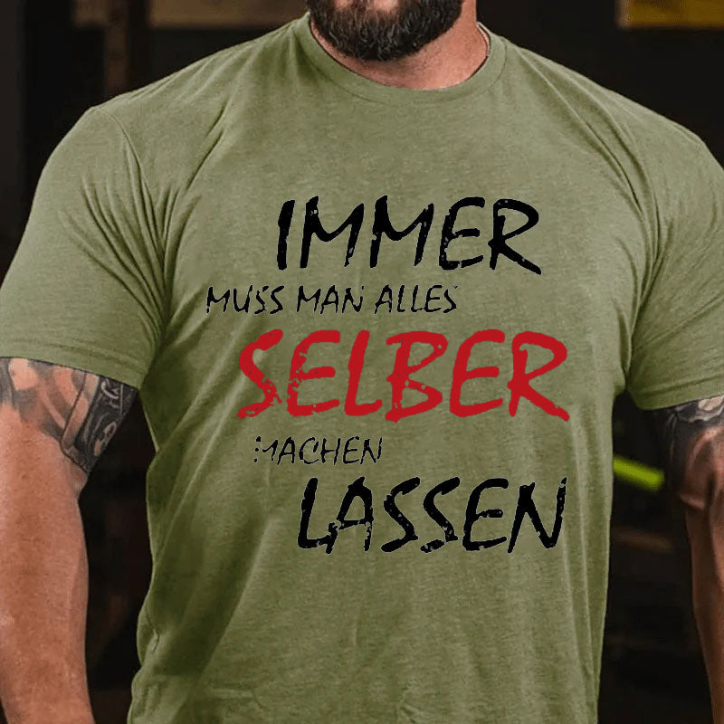 Immer Muss Man Alles Selber Machen Lassen T-Shirt