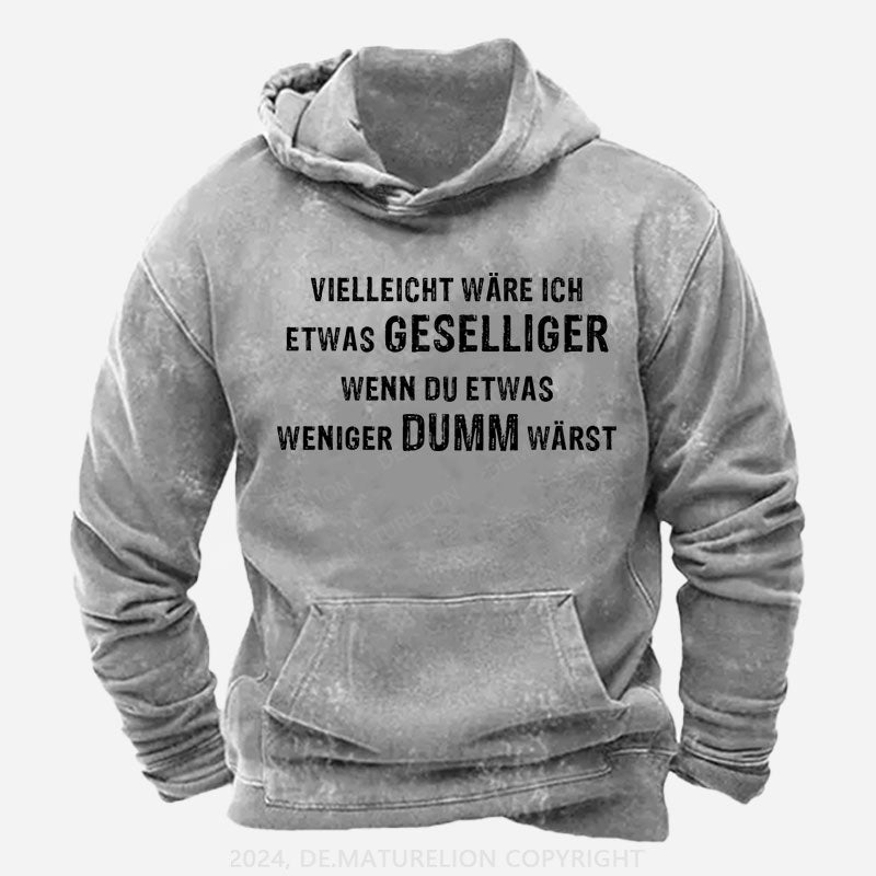 Vielleicht wäre ich etwas geselliger, wenn du etwas weniger dumm wärst Hoodie