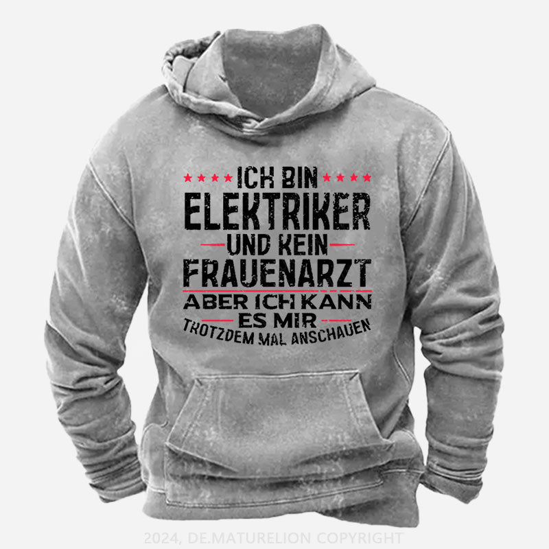 Ich Bin Elektriker Und Kein Frauenarzt Aber Ich Kann Es Mir Trotzdem Mal Anschauen Hoodie