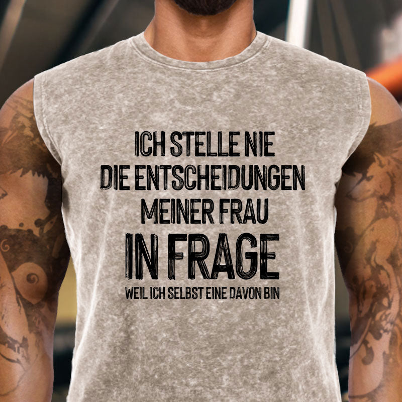 Ich stelle die Entscheidungen meiner Frau nie in Frage, weil ich selbst eine davon bin Tank Top