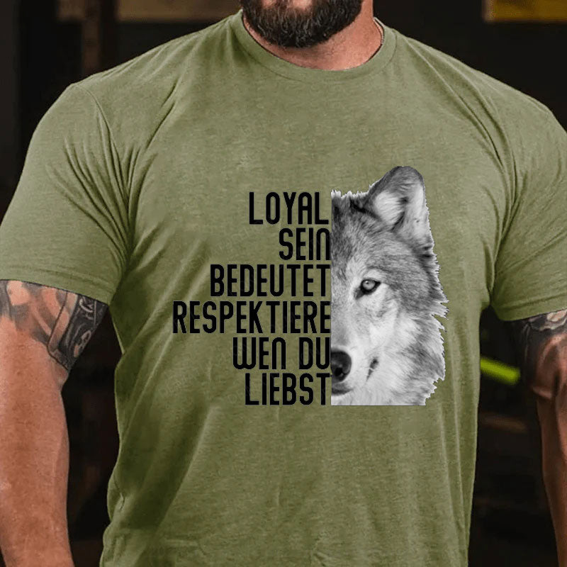 Loyal Sein Bedeutet Respektiere Wen Du Liebst T-Shirt