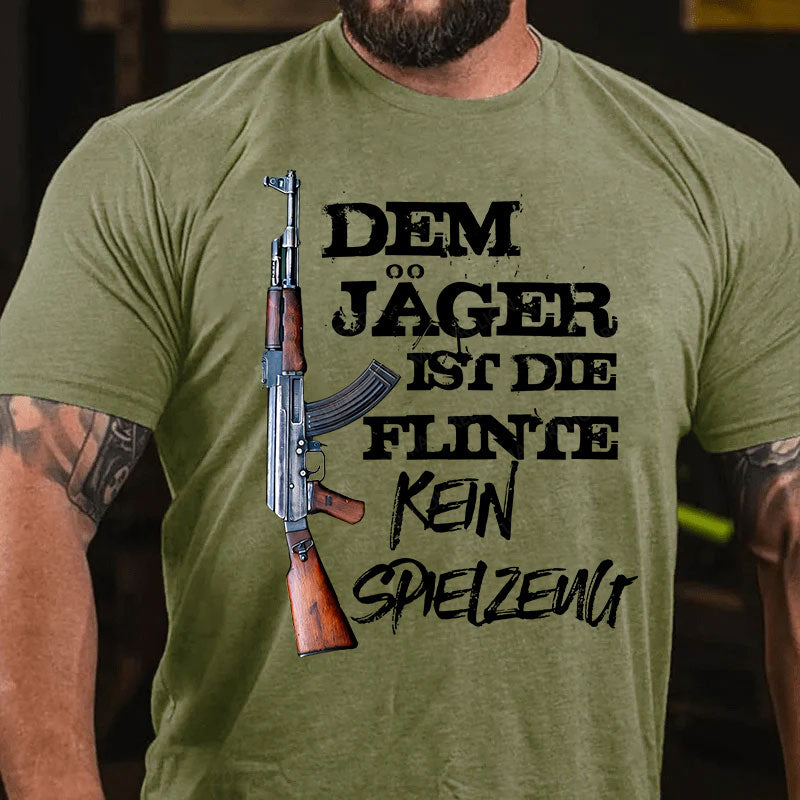 Dem Jäger ist die Flinte kein Spielzeug T-Shirt