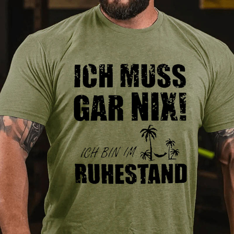 Ich muss nichts tun, ich bin im Ruhestand T-shirt