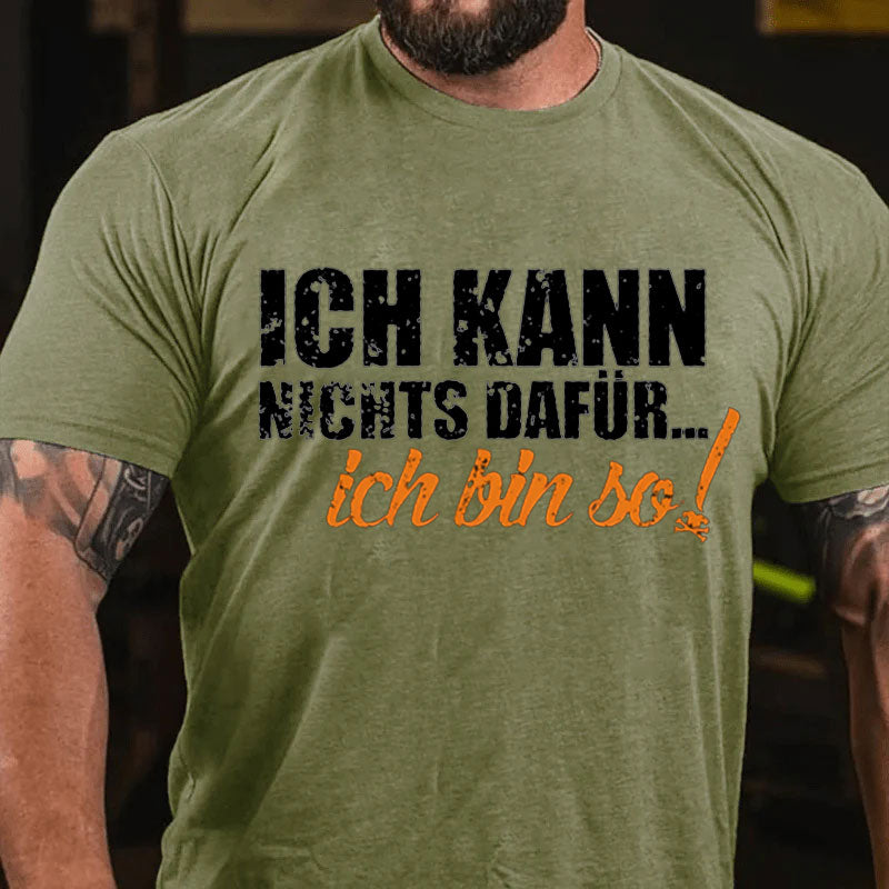 Ich Kann Nichts Dafür ... Ich Bin So T-Shirt