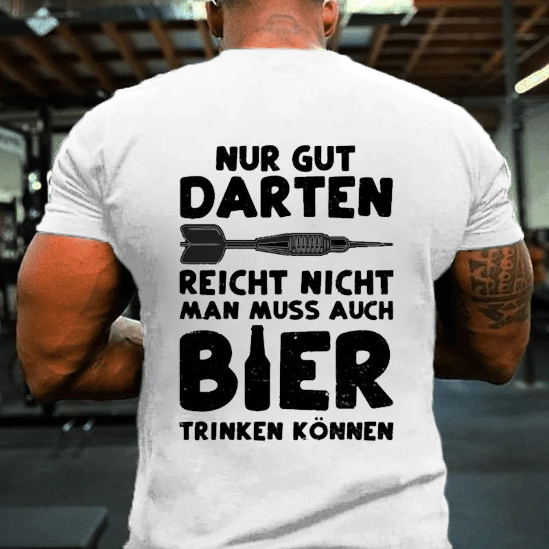 Nur Gut Darten Reicht Nicht Man Muss Auch Bier Trinken Können T-Shirt