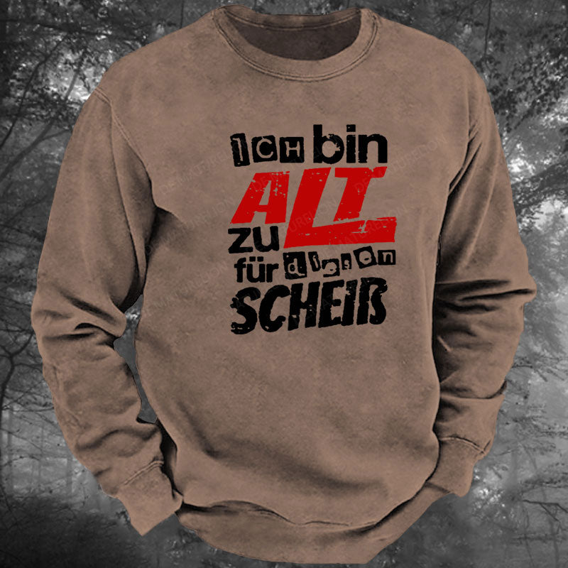 Ich Bin Zu Alt Für Diesen Scheiß Gewaschenes Sweatshirt