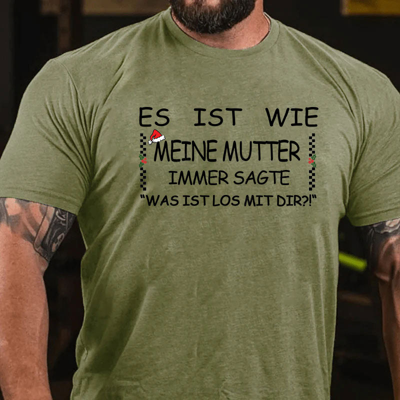 Es Ist Wie Meine Mutter Immer Sagte „Was Ist Los Mit Dir!“ T-Shirt