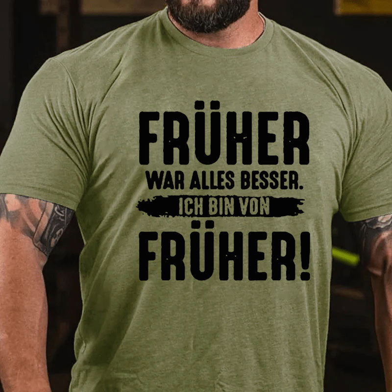 Früher War Alles Besser Ich Bin Von Früher T-Shirt