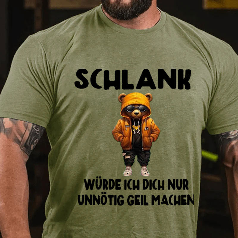 Schlank Würde Ich Dich Nur Unnötig Geil Machen T-Shirt