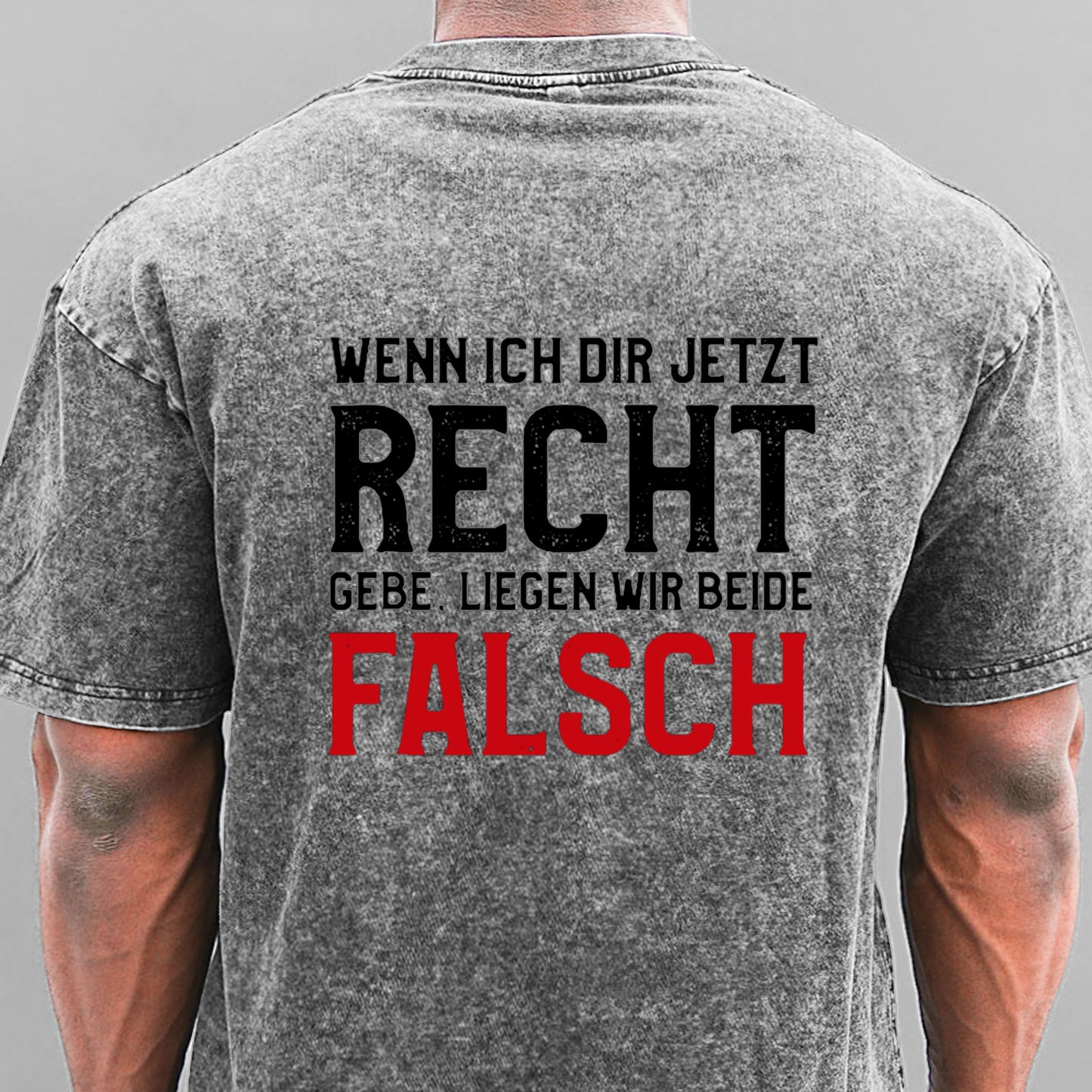 Wenn Ich Dir Jetzt Recht Gebe Liegen Wir Beide Falsch Gewaschene Vintage T-Shirt