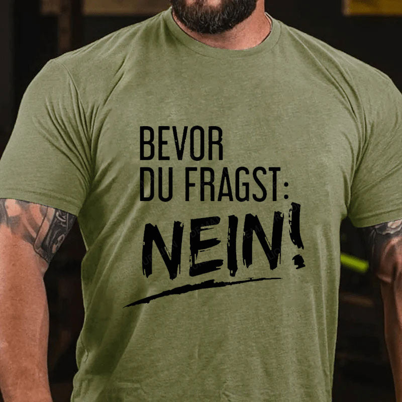 Bevor Du Fragst: Nein! T-Shirt