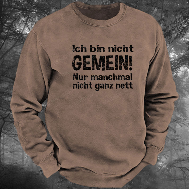 Ich Bin Nicht Gemein Nur Manchmal Nicht Ganz Nett Gewaschenes Sweatshirt