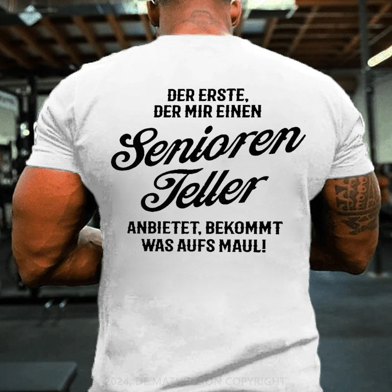 Der Erste Der Mir Einen Seniorenteller Anbietet Bekommt Was Aufs Maul T-Shirt