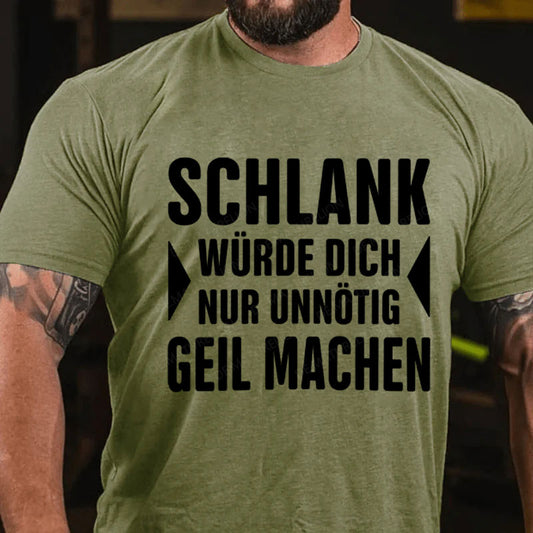 Schlank Würde Ich Dich Nur Unnötig Geil Machen T-Shirt