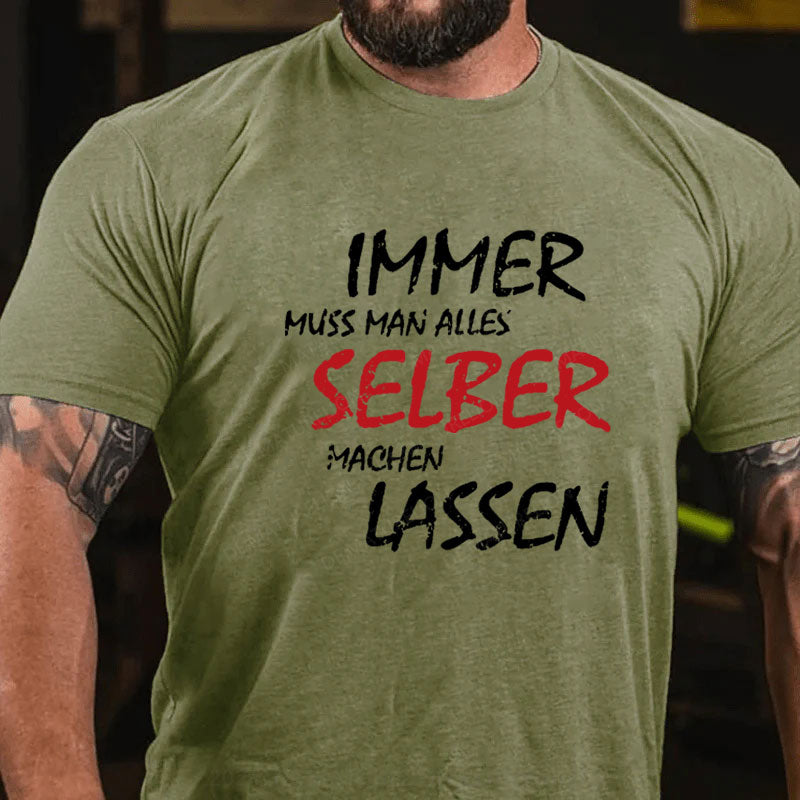 Immer Muss Man Alles Selber Machen Lassen T-Shirt