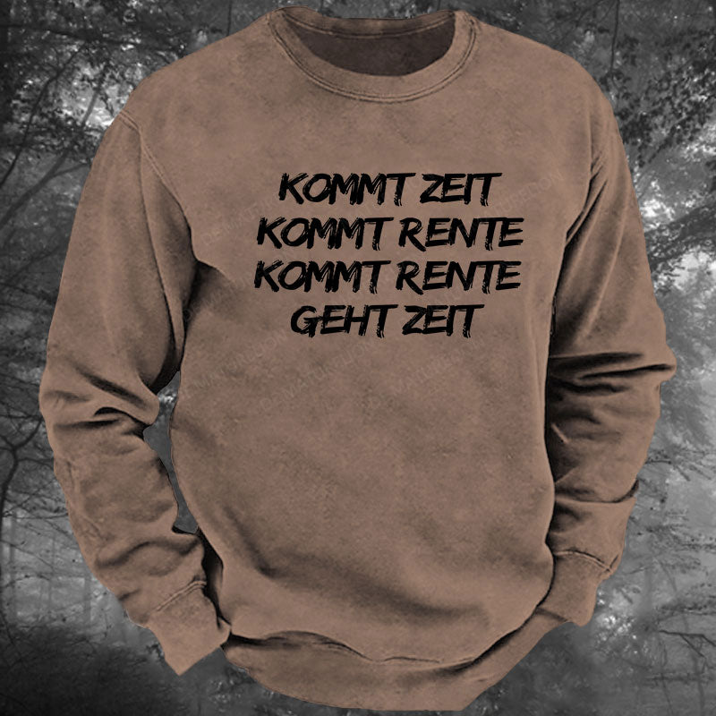 Kommt Zeit, kommt Rente, kommt Rente, geht Zeit Gewaschenes Sweatshirt