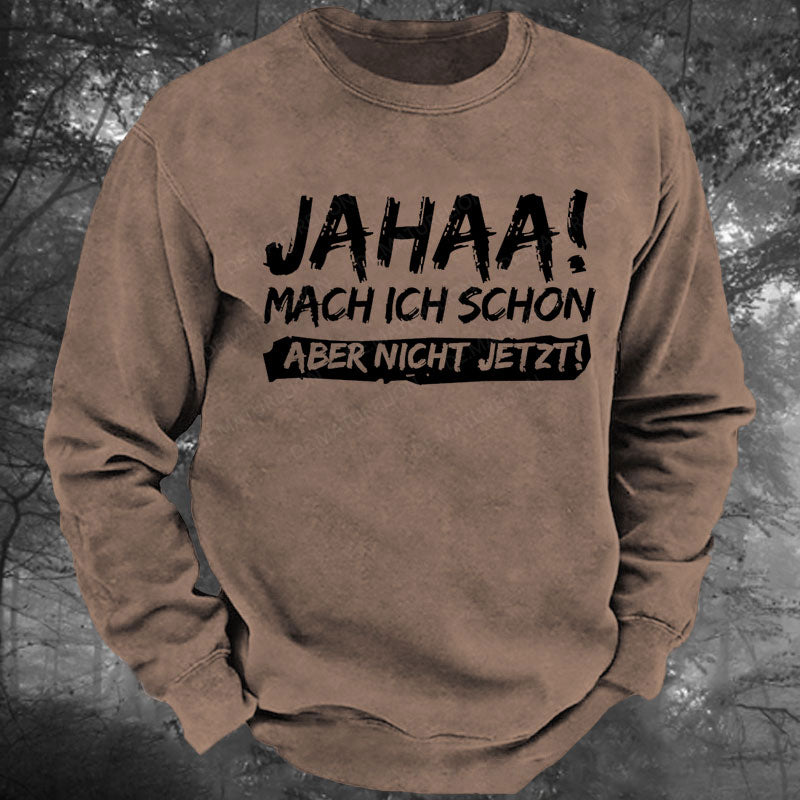 Jahaa! Mach ich schon aber nicht jetzt Gewaschenes Sweatshirt