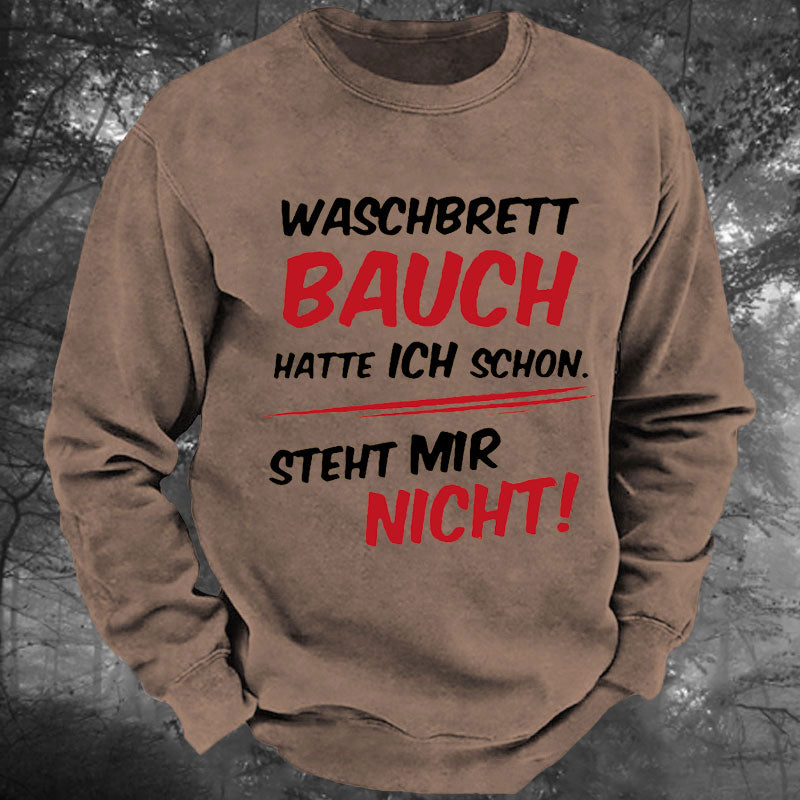 Waschbrett Bauch Hatte Ich Schon Steht Mir Nicht Gewaschenes Sweatshirt