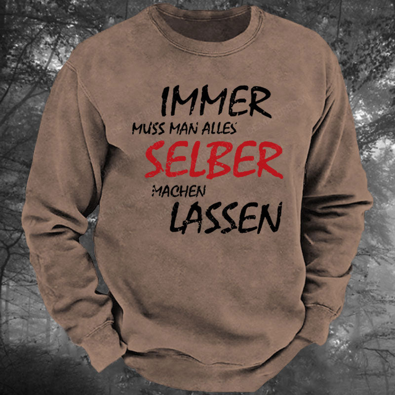 Immer Muss Man Alles Selber Machen Lassen Gewaschenes Sweatshirt