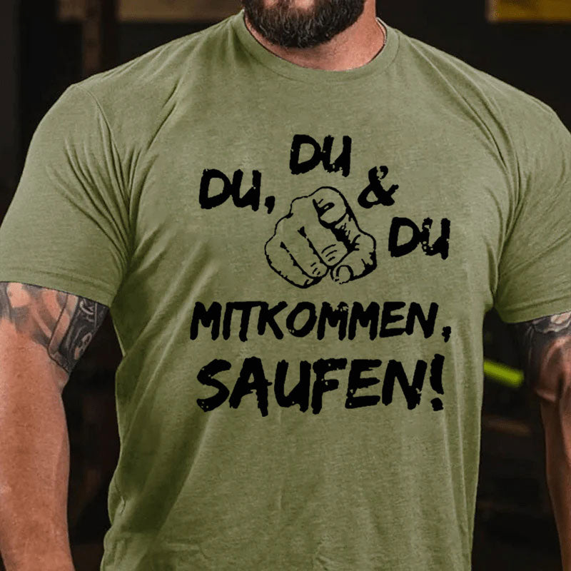 Du Du Du Mitkommen Saufen T-Shirt