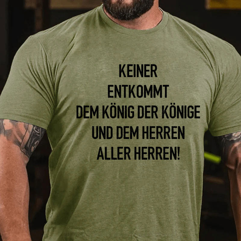 Keiner entkommt dem König der Könige und dem Herren aller Herren T-Shirt