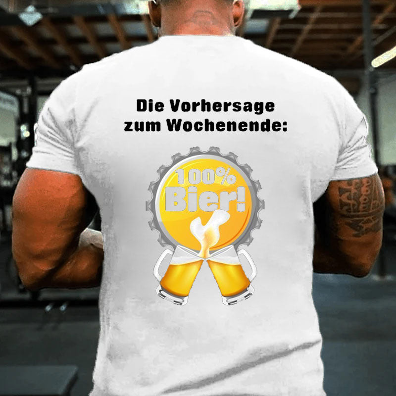 Die Vorhersage zum Wochenende 100% Bier T-Shirt