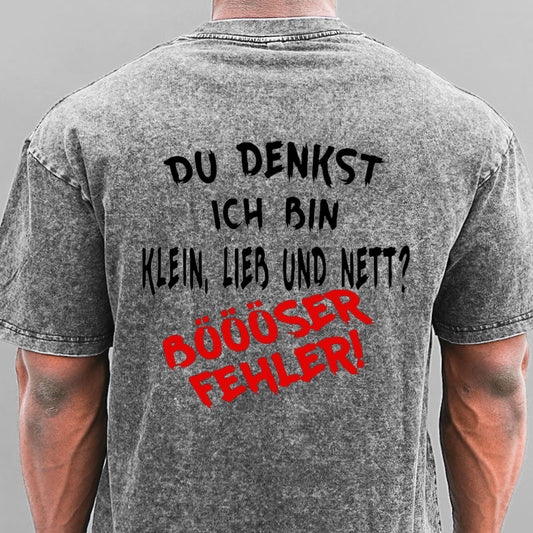 Du Denkst Ich Bin Klein Lieb Und Nett Böööser Fehler! Gewaschene Vintage T-Shirt