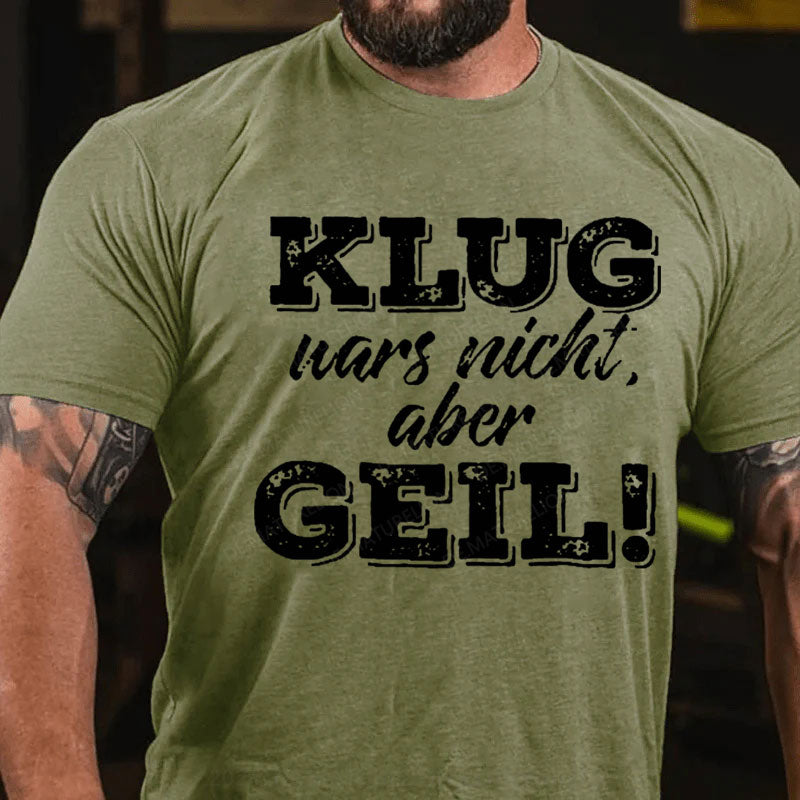 Klug war's nicht aber geil T-Shirt