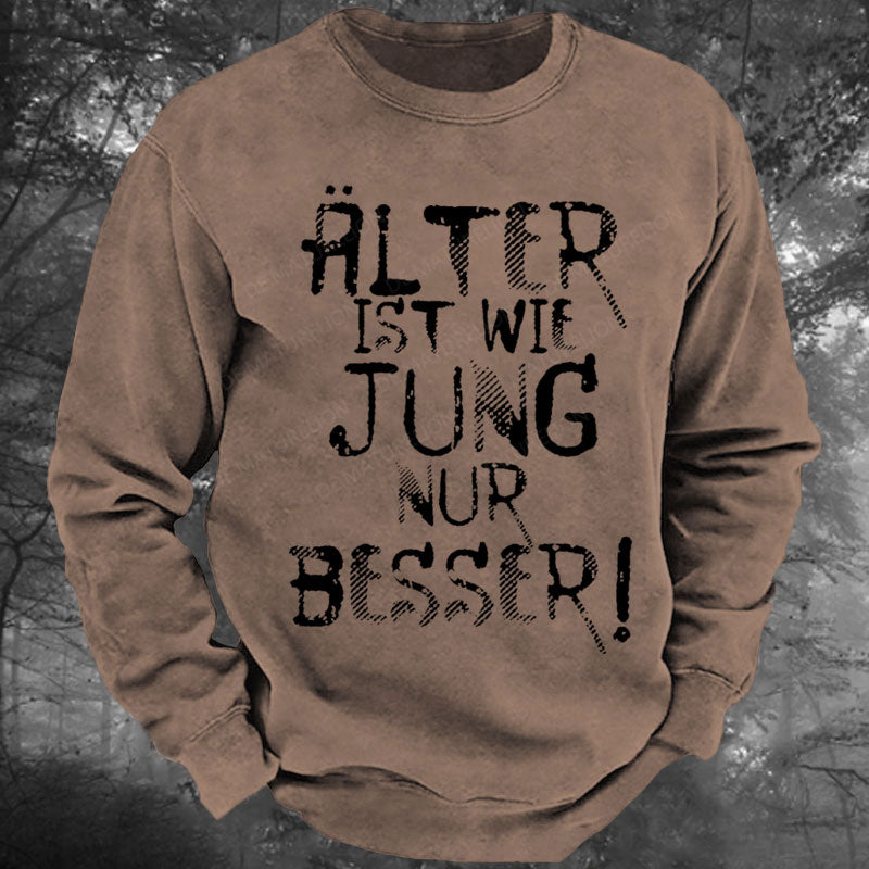 Älter ist wie jung nur besser Gewaschenes Sweatshirt