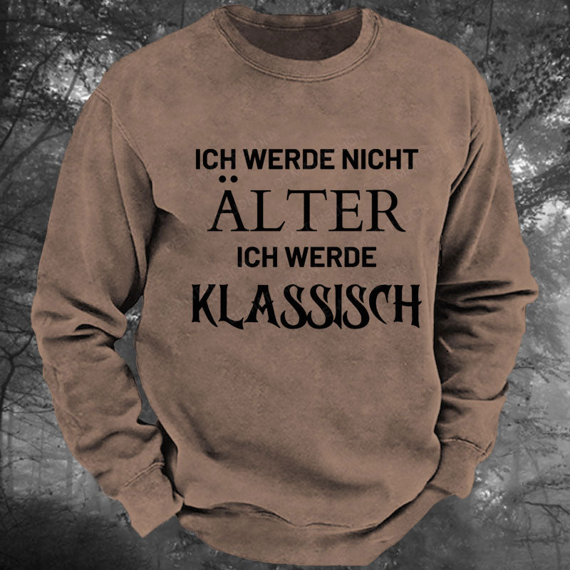 Ich Werde Nicht Alter Ich Werde Klassisch Gewaschenes Sweatshirt