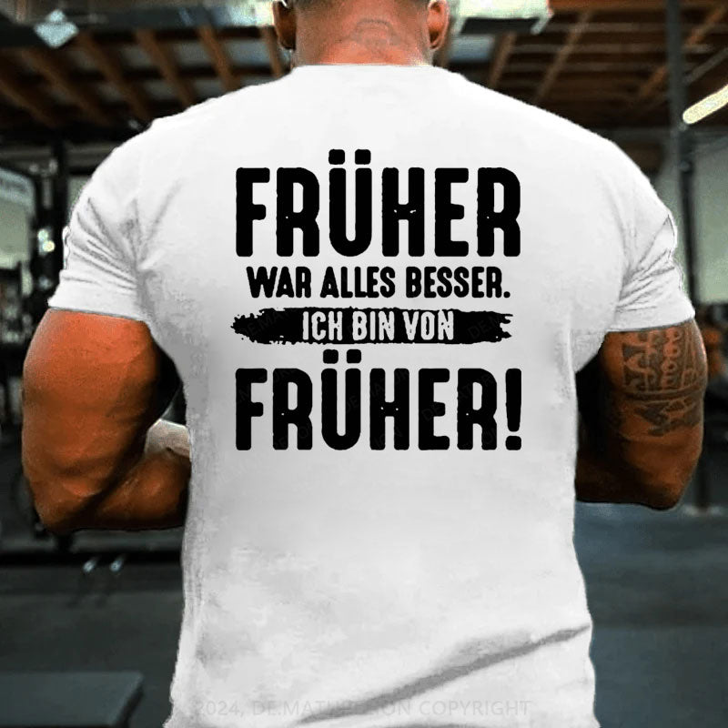 Früher War Alles Besser Ich Bin Von Früher T-Shirt