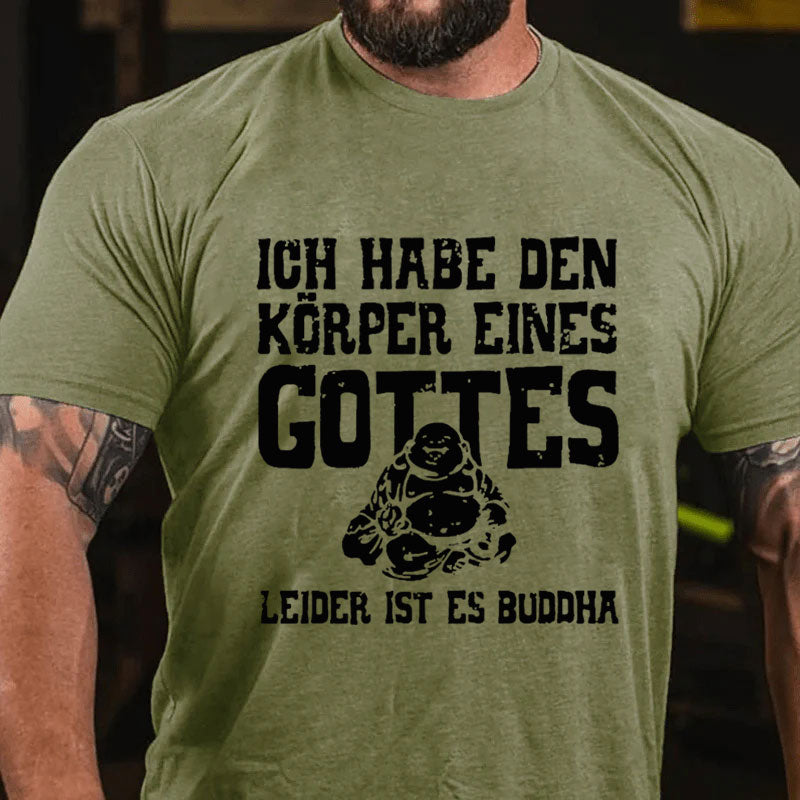 Ich Habe Den Körper Eines Gottes Leider Ist Es Buddha T-Shirt