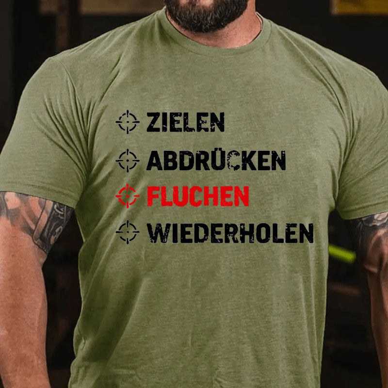 Zielen Abdrücken Fluchen Wiederholen T-Shirt