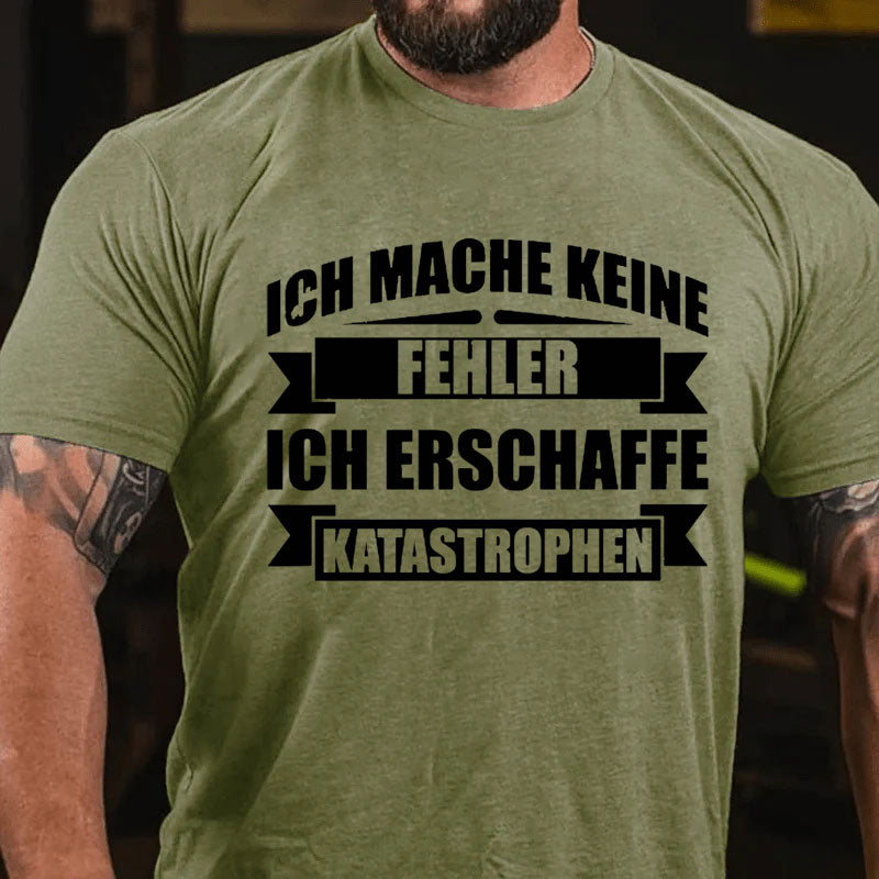 Ich mache keine Fehler ich erschaffe Katastrophen T-Shirt