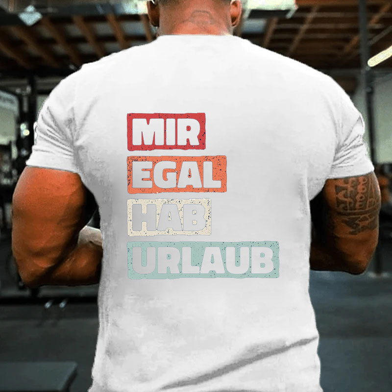 Mir Egal Ich Hab Urlaub T-Shirt