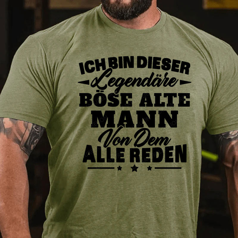 Ich Bin Dieser Legendäre Böse Alte Mann Von Dem Alle Reden T-Shirt