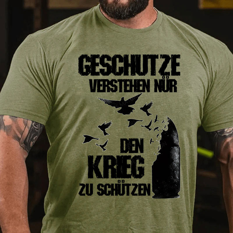 Geschütze verstehen nur den Krieg zu schützen T-Shirt