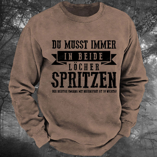 Du musst immer in beide Löcher spritzen Gewaschenes Sweatshirt