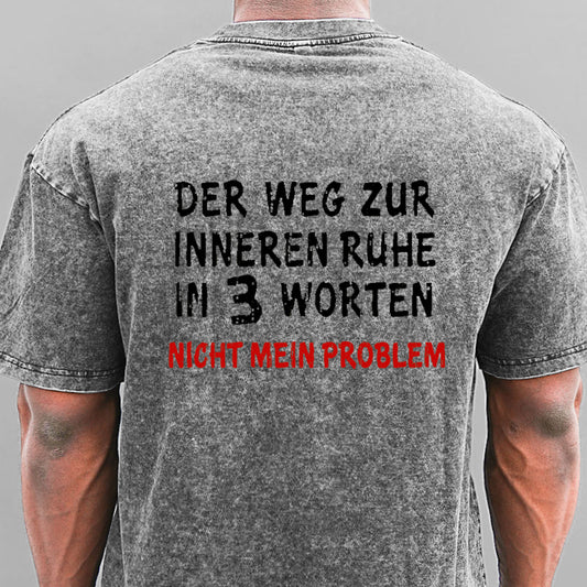 Der Weg Zur Inneren Ruhe In 3 Worten Nicht Mein Problem Gewaschene Vintage T-Shirt