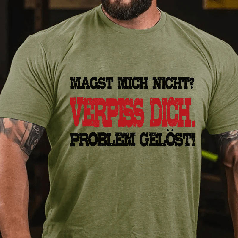 Magst mich nicht? Verpiss dich. Problem gelöst T-Shirt