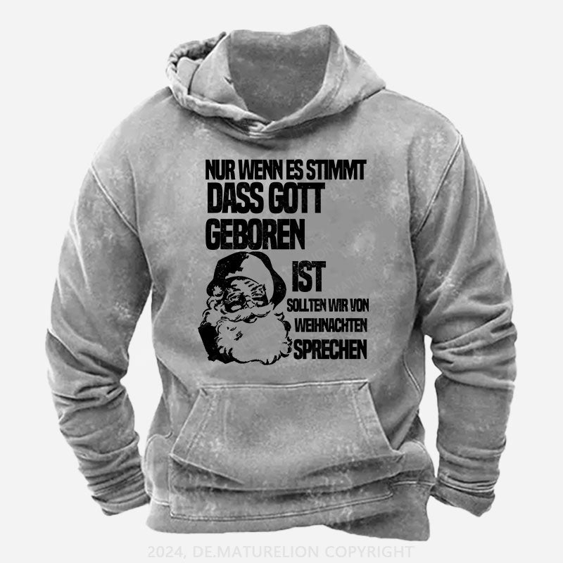 Nur wenn es stimmt, dass Gott geboren ist, sollten wir von Weihnachten sprechen Hoodie