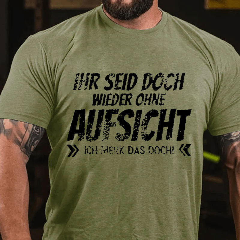 Ihr Seid Doch Wieder Ohne Aufsicht T-Shirt