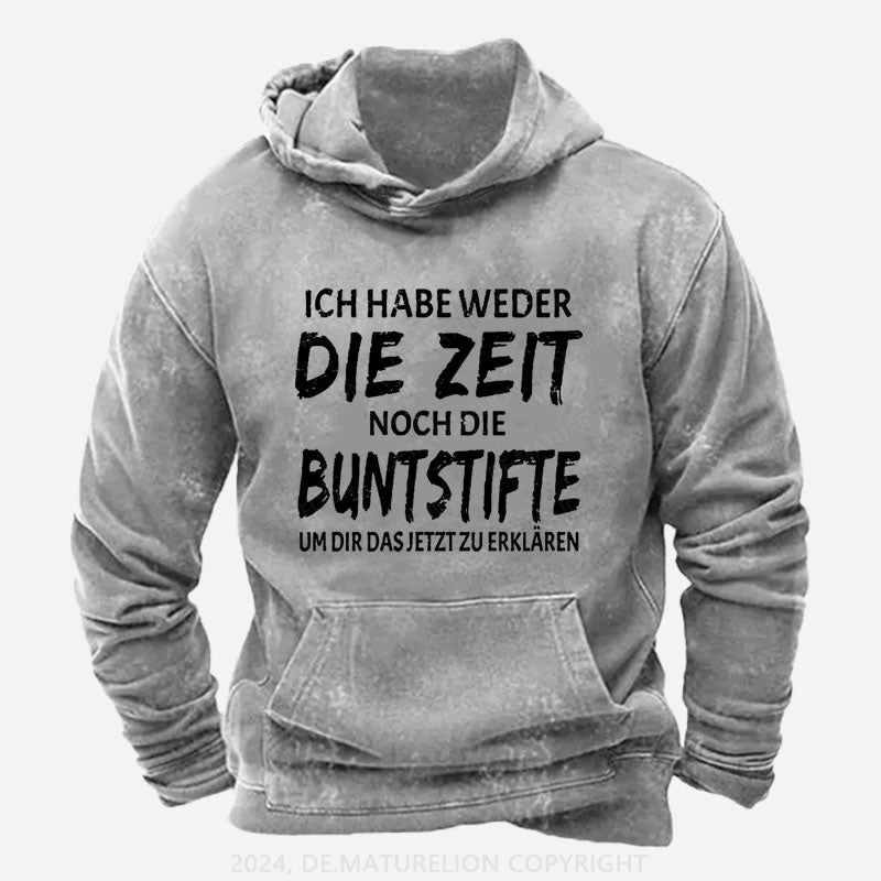 Ich Habe Weder Die Zeit Noch Die Buntstifte Um Dir Das Jetzt Zu Erklären Hoodie