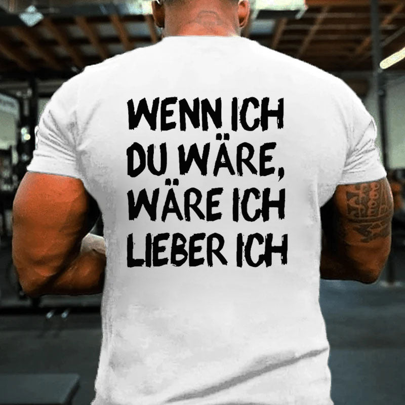 Wenn Ich Du Wäre Wäre Ich Lieber Ich T-Shirt